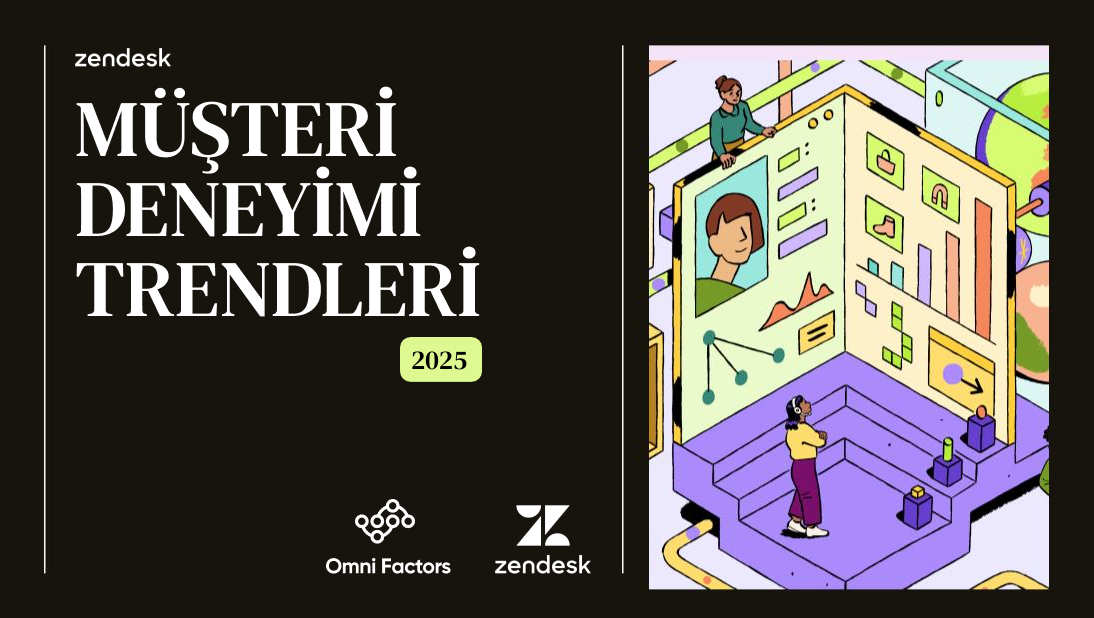 Zendesk 2025 Müşteri Deneyimi Trendleri Raporu: Geleceğe Hazır Olun